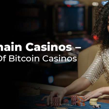 Blockchain Casinos – The Rise Of Bitcoin Casinos in 2021