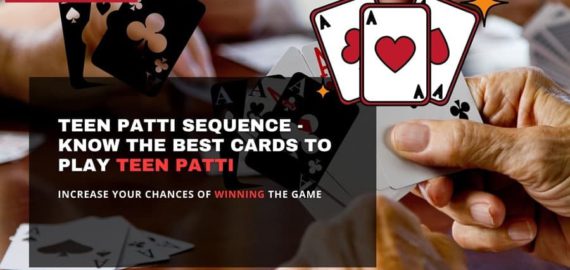 Teen Patti Sequence – Know the highest and the best cards to play