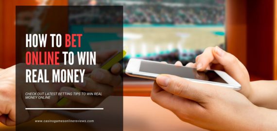 How to Bet Online to Win Real Money – Online Betting Tips