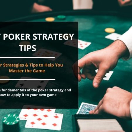 Poker Strategies & Tips to Help You Master the Game