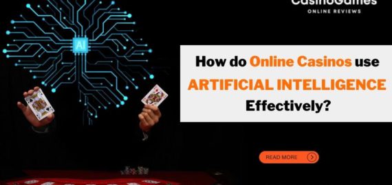 How do Online Casinos Use Artificial Intelligence Effectively?