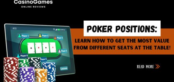 Poker Positions: Learn How to Get the Most Value from Different Seats at the Table!