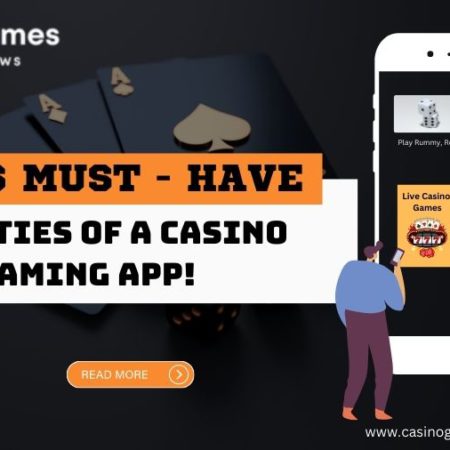 Top 6 Must-have Qualities of a Casino Gaming App!