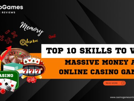 Top 10 Skills to Win Massive Money at Online Casino Games