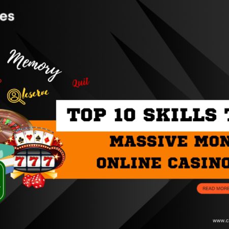 Top 10 Skills to Win Massive Money at Online Casino Games