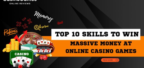 Top 10 Skills to Win Massive Money at Online Casino Games