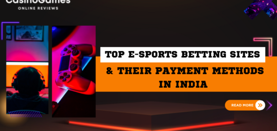 Top E-Sports Betting Sites & Their Payment Methods in India