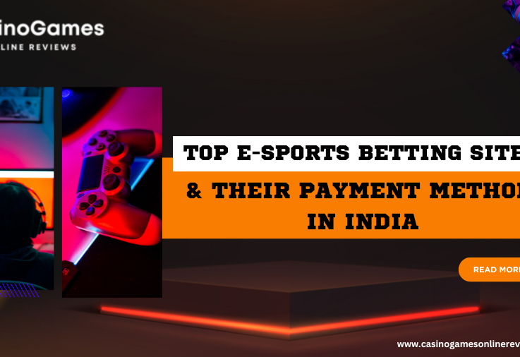 Top E-Sports Betting Sites & Their Payment Methods in India