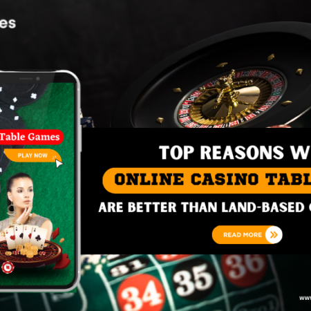 Top Reasons why Online Casino Table Games are Better than Land-Based Casino Tables