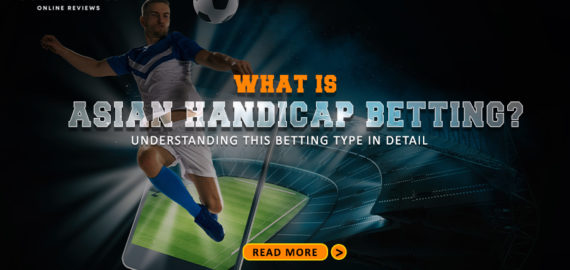 What is Asian Handicap Betting? Understanding this Betting Type in Detail