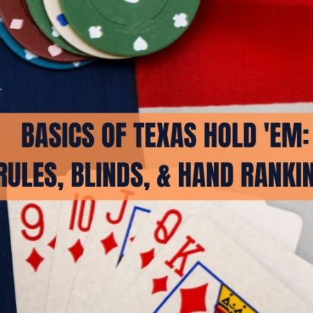 The Basics of Texas Hold ’em: Rules, Blinds, & Hand Rankings