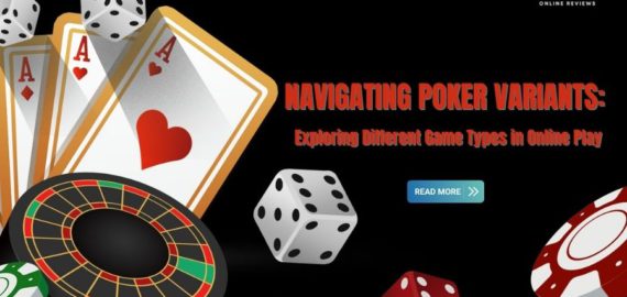 Navigating Poker Variants: Exploring Different Game Types in Online Play