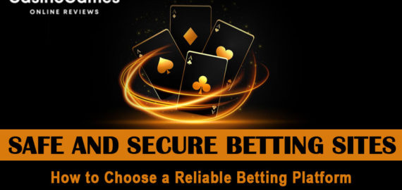 Safe and Secure Betting Sites | How to Choose a Reliable Betting Platform